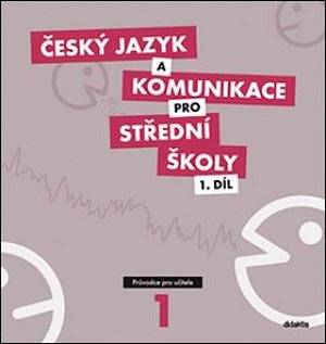 Český jazyk a komunikace pro SŠ - 1.díl (průvodce pro učitele)