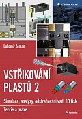 Vstřikování plastů 2 - Simulace, analýzy, odstraňování vad, 3D tisk: teorie a praxe