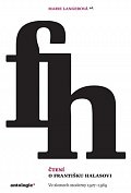 Čtení o Františku Halasovi - Ve zlomech moderny 1927-1969