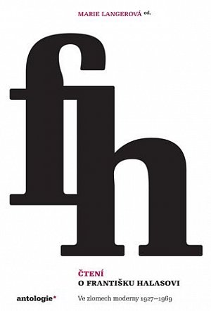Čtení o Františku Halasovi - Ve zlomech moderny 1927-1969