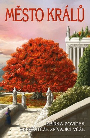 Město králů - Sbírka povídek ze soutěže Zpívající věže