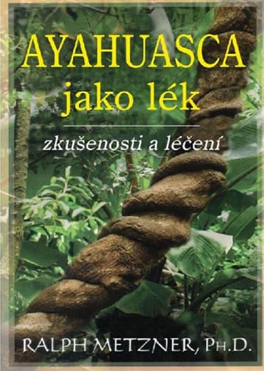 Náhled Ayahuasca jako lék - zkušenosti a léčení