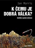 K čemu je dobrá válka? - Konflikty a pokrok civilizace