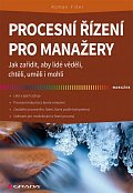 Procesní řízení pro manažery - Jak zařídit, aby lidé věděli, chtěli, uměli i mohli