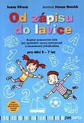 Od zápisu do lavice 1. díl - Soubor pracovních listů pro optimální rozvoj schopností a dovedností předškoláka