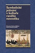 Symbolické jednání v kultuře raného novověku - Věnováno Václavu Bůžkovi k jeho životnímu jubileu