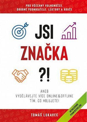 Jsi značka?! aneb Vydělávejte více online&ofline tím, co milujete!
