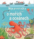 Moje první knížka o mořích a oceánech