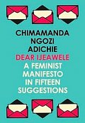 Dear Ijeawele, or a Feminist Manifesto in Fifteen Suggestions