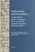 Dyby dveře mluvit mohly… České lidové písně z přelomu 18. a 19. století: jazyková analýza, kritická edice
