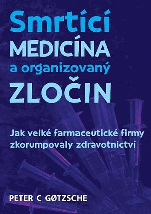Smrtící medicína a organizovaný zločin - Jak velké farmaceutické firmy zkorumpovaly zdravotnictví