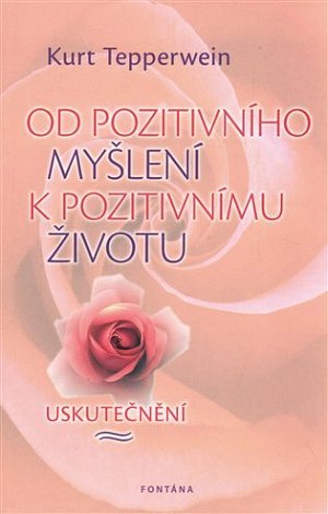 Od pozitivního myšlení k pozitivnímu životu - Uskutečnění