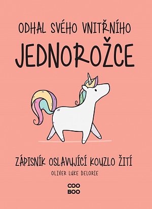 Odhal svého vnitřního jednorožce - Zápisník oslavující kouzlo žití