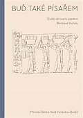 Buď také písařem - Studie věnované památce Břetislava Vachaly
