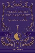Velká kniha pro čarodějky - Tajemství čar a rituálů