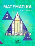 Matematika a její aplikace 3 – 1. díl