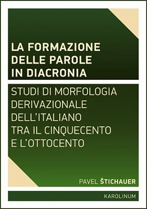 La formazione delle parole in diacroni - Studi di morfologia derivativa dell´italiano tra il Cinquecento e l´Ottocento