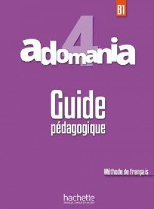 Adomania 4 (B1) Guide Pédagogique
