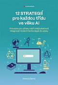 12 strategií pro každou třídu ve věku AI - Průvodce pro učitele, kteří chtějí efektivně integrovat moderní technologie do výuky