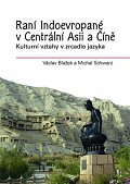 Raní Indoevropané v Centrální Asii a Číně - Kulturní vztahy v zrcadle jazyka