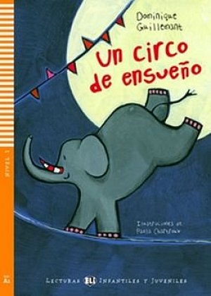 Lecturas ELI Infantiles y Juveniles 1/A1: Un circo de ensueňo + Downloadable Multimedia
