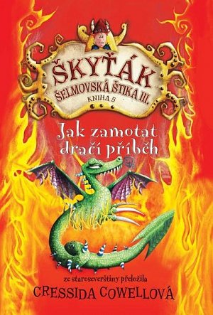 Jak zamotat dračí příběh (Škyťák Šelmovská Štika III.) 5, 1.  vydání