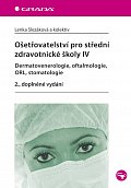 Ošetřovatelství pro střední zdravotnické školy IV – Dermatovenerologie, oftalmologie, ORL, stomatologie