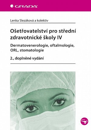 Ošetřovatelství pro střední zdravotnické školy IV – Dermatovenerologie, oftalmologie, ORL, stomatologie