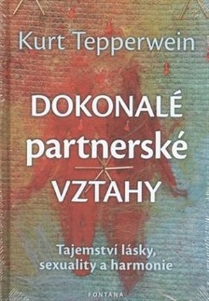 Dokonalé partnerské vztahy - Tajemství lásky, sexuality a harmonie