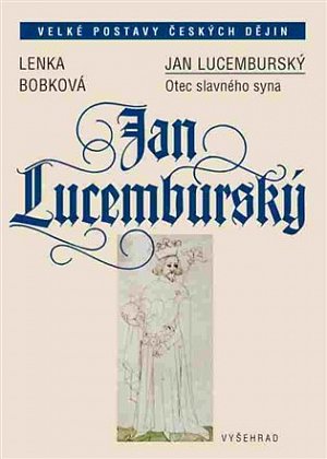 Jan Lucemburský - Otec slavného syna