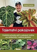 Tajemství pokojovek - Praktický průvodce péčí o pokojové rostliny pro začátečníky i nadšené pěstitele