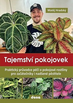 Tajemství pokojovek - Praktický průvodce péčí o pokojové rostliny pro začátečníky i nadšené pěstitele
