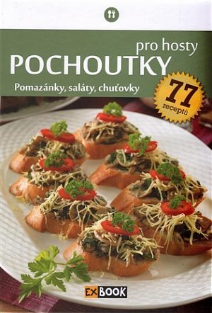Pochoutky pro hosty - Pomazánky, saláty, chuťovky, 77 receptů