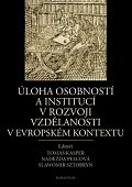Úloha osobností a institucí v rozvoji vzdělanosti v evropském kontextu (slovensky, česky, anglicky)