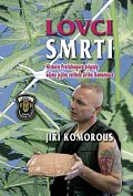 Lovci smrti - Historie Protidrogové brigády očima jejího velitele Jiřího Komorouse