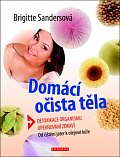 Domácí očista těla - Detoxikace organismu * Upevňování zdraví * Od čištění jater k olejové kúře