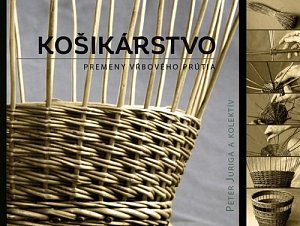 Košikárstvo - premeny vŕbového prútia