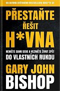 Přestaňte řešit h*vna - Neničte sami sebe a vezměte život zpět do vlastních rukou