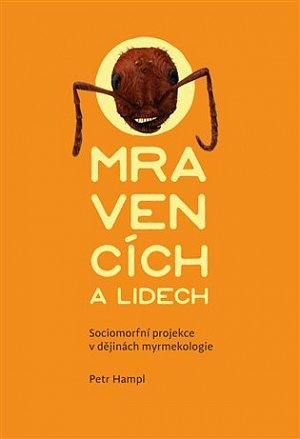 O mravencích a lidech - Sociomorfní projekce v dějinách myrmekologie