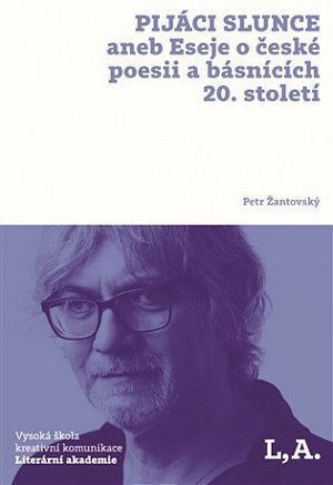 Pijáci slunce aneb Eseje o české poesii a básnících 20. století