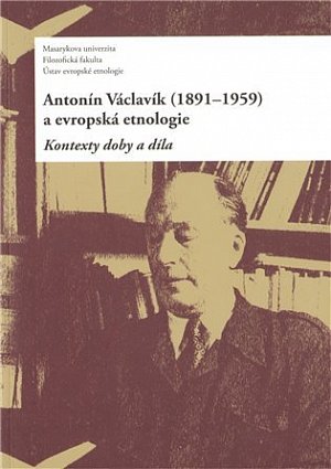 Antonín Václavík (1891–1959) a evropská etnologie: Kontexty doby a díla
