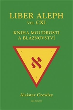 Liber Aleph vel CXI - Kniha moudrosti a bláznovství