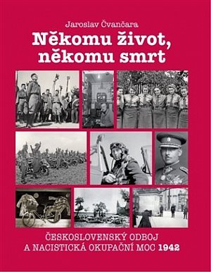 Někomu život, někomu smrt - Československý odboj a nacistická okupační moc 1942