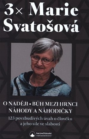 3x Marie Svatošová (O naději, Bůh mezi hrnci, Náhody a náhodičky)