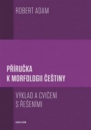 Příručka k morfologii češtiny - Výklad a cvičení s řešeními, 2.  vydání
