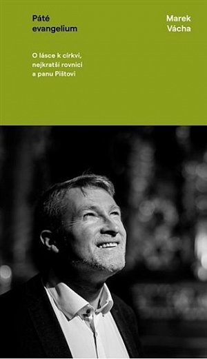 Páté evangelium - O lásce k církvi, nejkratší rovnici a panu Pištovi