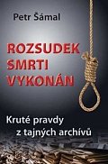 Rozsudek smrti vykonán - Kruté pravdy z tajných archívů