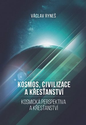 Kosmos, civilizace a křesťanství - Kosmická perspektiva a křešťanství