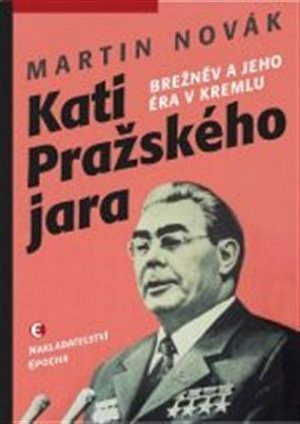 Kati pražského jara - Brežněv a jeho éra v Kremlu, 1.  vydání