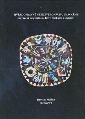 Hvězdopravné nebe zvěrokruhu nad námi provázené originálními texty, malbami a sochami